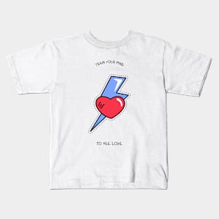 Train your mind to see love Kids T-Shirt